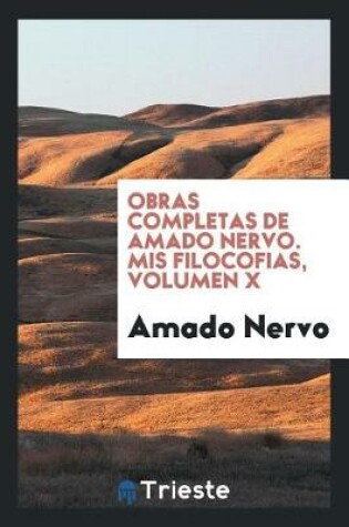 Cover of Obras Completas de Amado Nervo. MIS Filocofias, Volumen X