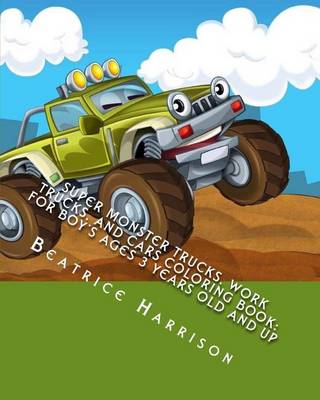 Book cover for Super Monster Trucks, Work Trucks, and Cars Coloring Book