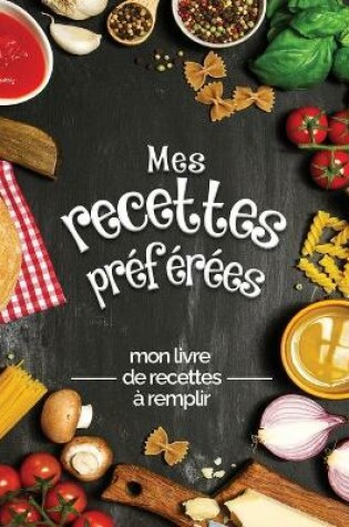 Cover of Mes recettes preferees mon livre de recettes a remplir