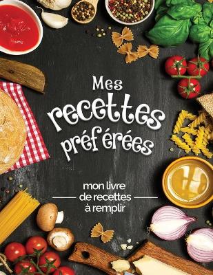 Book cover for Mes recettes preferees mon livre de recettes a remplir