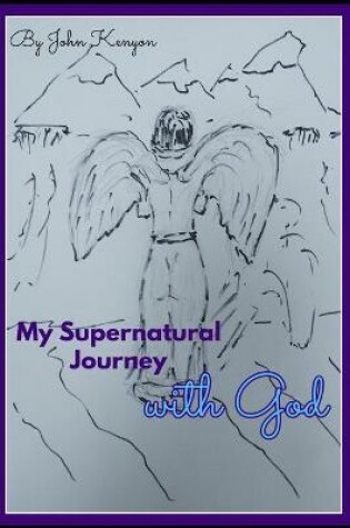 Cover of My Supernatural Journey with God