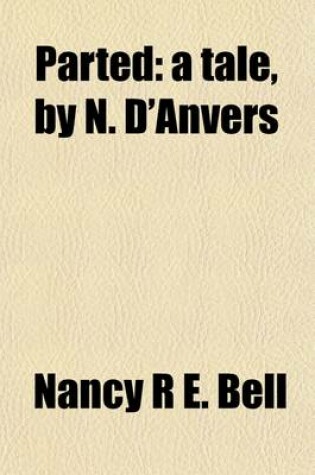 Cover of Parted; A Tale, by N. D'Anvers. a Tale, by N. D'Anvers