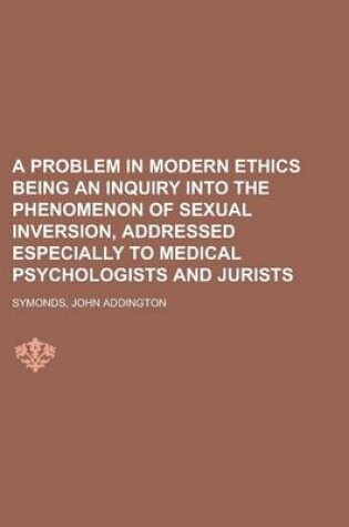 Cover of A Problem in Modern Ethics Being an Inquiry Into the Phenomenon of Sexual Inversion, Addressed Especially to Medical Psychologists and Jurists