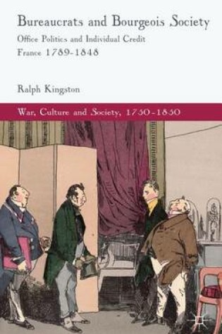 Cover of Bureaucrats and Bourgeois Society: Office Politics and Individual Credit in France 1789-1848