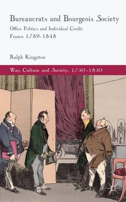 Cover of Bureaucrats and Bourgeois Society: Office Politics and Individual Credit in France 1789-1848