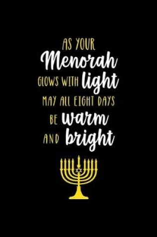 Cover of As Your Meorah Glows with Light, May All Eight Days Be Warm And Bright