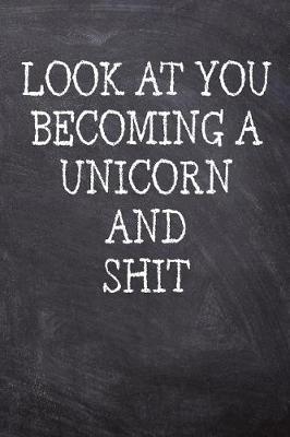 Book cover for Look At You Becoming A Unicorn And Shit