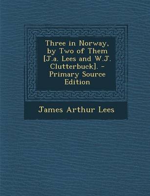 Book cover for Three in Norway, by Two of Them [J.A. Lees and W.J. Clutterbuck]. - Primary Source Edition