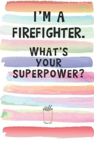 Cover of I'm a Firefighter. What's Your Superpower?