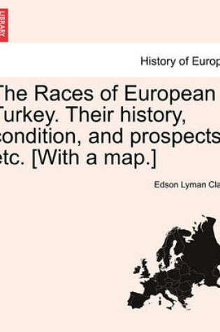 Cover of The Races of European Turkey. Their History, Condition, and Prospects, Etc. [With a Map.]