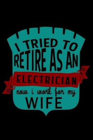 Cover of I tried to retire as a electrician now I work for my wife