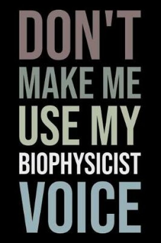 Cover of Don't Make Me Use My Biophysicist Voice