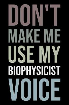 Book cover for Don't Make Me Use My Biophysicist Voice