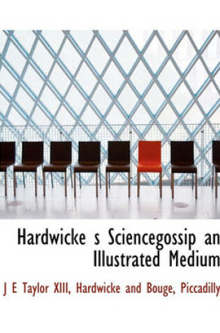 Cover of Hardwicke S Sciencegossip an Illustrated Medium