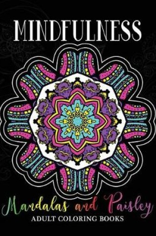 Cover of Mindfulness Mandalas and Paisley Adult Coloring Books