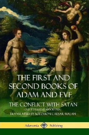 Cover of The First and Second Books of Adam and Eve: Also Called, The Conflict with Satan (Old Testament Apocrypha)