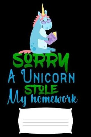 Cover of sorry a unicorn stole my homework