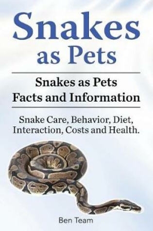 Cover of Snakes as Pets. Snakes as Pets Facts and Information. Snake Care, Behavior, Diet, Interaction, Costs and Health.