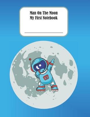 Book cover for Man On The Moon - My First Notebook