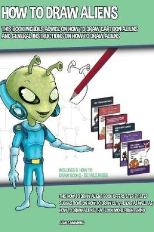 Cover of How to Draw Aliens (This Book Includes Advice on How to Draw Cartoon Aliens and General Instructions on How to Draw Aliens)