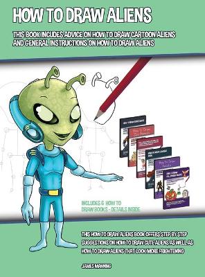 Book cover for How to Draw Aliens (This Book Includes Advice on How to Draw Cartoon Aliens and General Instructions on How to Draw Aliens)