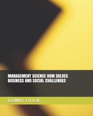 Book cover for Management Science How Solves Business and Social Challenges