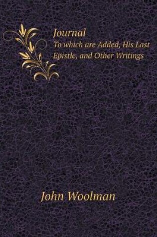 Cover of Journal To which are Added, His Last Epistle, and Other Writings