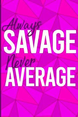 Cover of Always Savage, Never Average