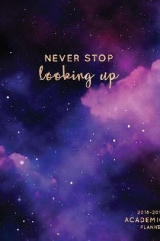 Cover of Never Stop Looking Up 2018-2019 Academic Planner