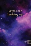 Book cover for Never Stop Looking Up 2018-2019 Academic Planner