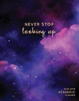 Book cover for Never Stop Looking Up 2018-2019 Academic Planner