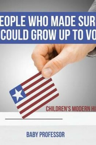 Cover of People Who Made Sure You Could Grow Up to Vote! Children's Modern History