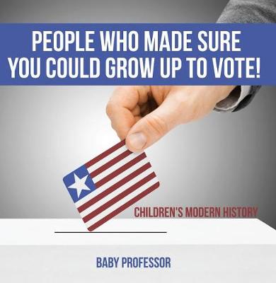 Cover of People Who Made Sure You Could Grow Up to Vote! Children's Modern History