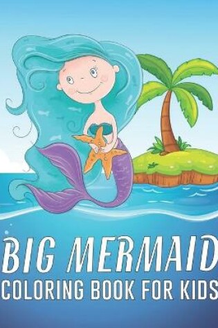 Cover of Big Mermaid Coloring Book for Kids