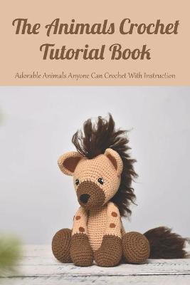 Book cover for The Animals Crochet Tutorial Book