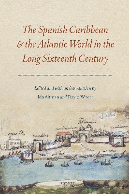 Cover of The Spanish Caribbean and the Atlantic World in the Long Sixteenth Century