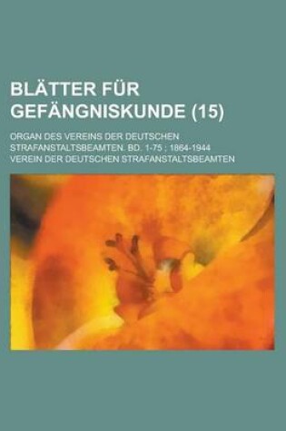 Cover of Blatter Fur Gefangniskunde; Organ Des Vereins Der Deutschen Strafanstaltsbeamten. Bd. 1-75; 1864-1944 (15)