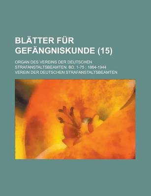 Book cover for Blatter Fur Gefangniskunde; Organ Des Vereins Der Deutschen Strafanstaltsbeamten. Bd. 1-75; 1864-1944 (15)