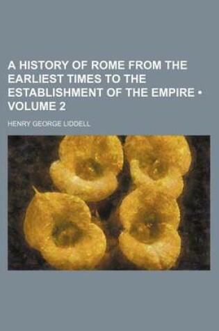 Cover of A History of Rome from the Earliest Times to the Establishment of the Empire (Volume 2)