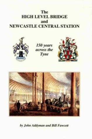 Cover of The High Level Bridge and Newcastle Central Station