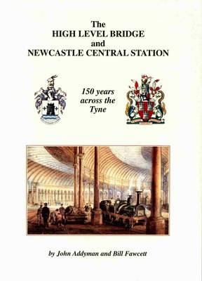 Book cover for The High Level Bridge and Newcastle Central Station