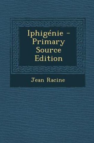 Cover of Iphigenie - Primary Source Edition