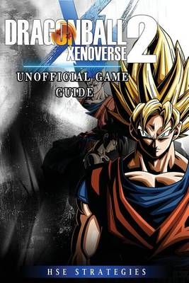 Book cover for Dragonball Xenoverse 2 Unofficial Game Guide