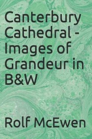 Cover of Canterbury Cathedral - Images of Grandeur in B&w