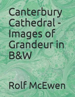 Book cover for Canterbury Cathedral - Images of Grandeur in B&w