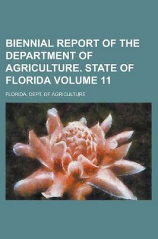 Cover of Biennial Report of the Department of Agriculture. State of Florida Volume 11