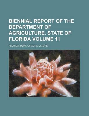 Book cover for Biennial Report of the Department of Agriculture. State of Florida Volume 11