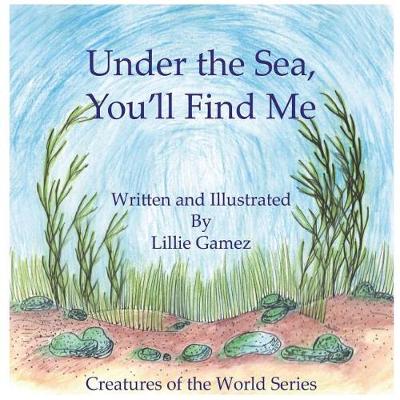 Cover of Under the Sea, You'll Find Me!