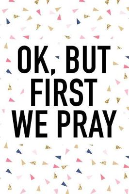 Book cover for Ok But First We Pray