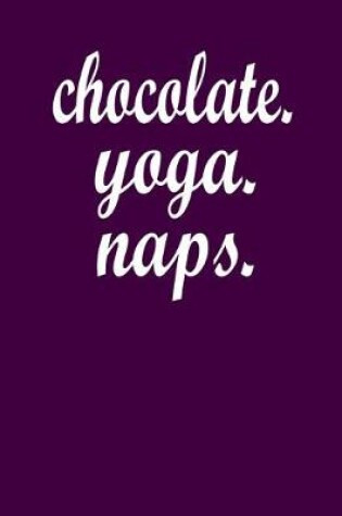 Cover of Chocolate. Yoga. Naps.